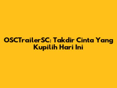 OSCTrailerSC: Takdir Cinta Yang Kupilih Hari Ini