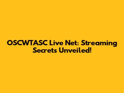 OSCWTASC Live Net: Streaming Secrets Unveiled!