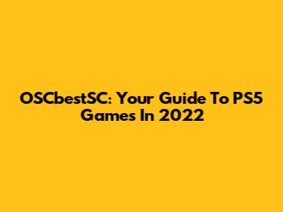 OSCbestSC: Your Guide To PS5 Games In 2022