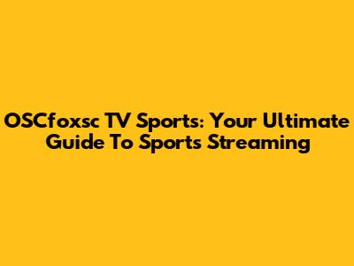 OSCfoxsc TV Sports: Your Ultimate Guide To Sports Streaming