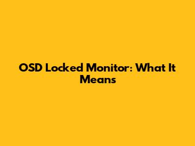 OSD Locked Monitor: What It Means