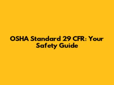 OSHA Standard 29 CFR: Your Safety Guide