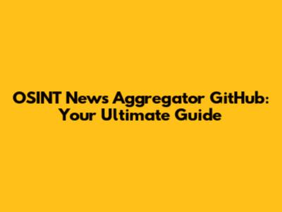 OSINT News Aggregator GitHub: Your Ultimate Guide
