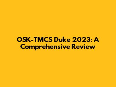 OSK-TMCS Duke 2023: A Comprehensive Review