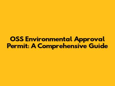 OSS Environmental Approval Permit: A Comprehensive Guide