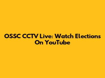OSSC CCTV Live: Watch Elections On YouTube