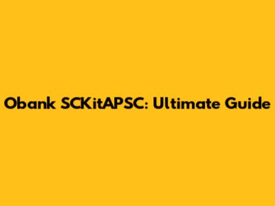Obank SCKitAPSC: Ultimate Guide