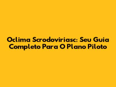Oclima Scrodoviriasc: Seu Guia Completo Para O Plano Piloto