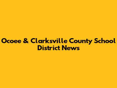 Ocoee & Clarksville County School District News