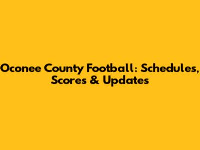 Oconee County Football: Schedules, Scores & Updates
