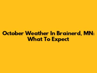 October Weather In Brainerd, MN: What To Expect