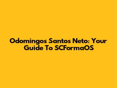 Odomingos Santos Neto: Your Guide To SCFormaOS