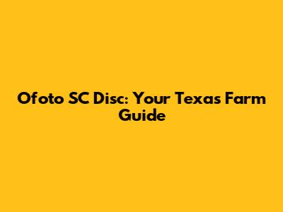 Ofoto SC Disc: Your Texas Farm Guide