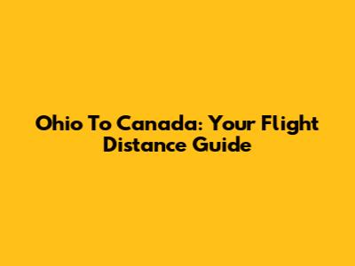 Ohio To Canada: Your Flight Distance Guide
