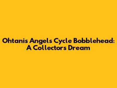 Ohtani's Angels Cycle Bobblehead: A Collector's Dream