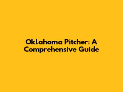 Oklahoma Pitcher: A Comprehensive Guide