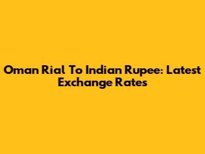 Oman Rial To Indian Rupee: Latest Exchange Rates