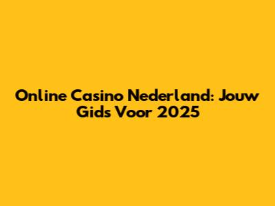 Online Casino Nederland: Jouw Gids Voor 2025