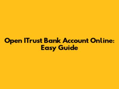 Open ITrust Bank Account Online: Easy Guide