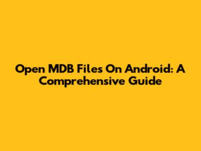 Open MDB Files On Android: A Comprehensive Guide