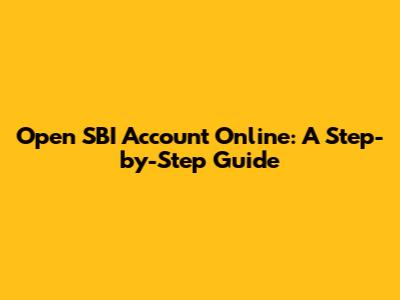 Open SBI Account Online: A Step-by-Step Guide