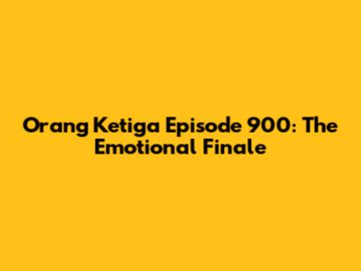 Orang Ketiga Episode 900: The Emotional Finale