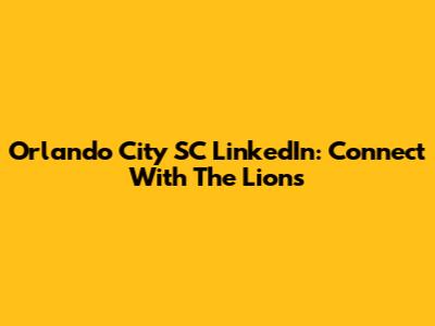 Orlando City SC LinkedIn: Connect With The Lions