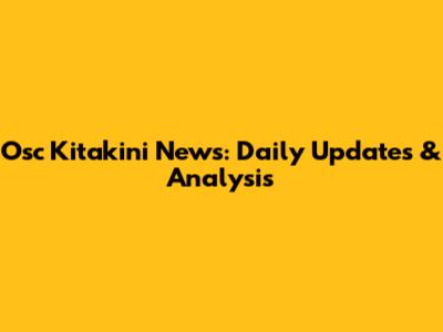Osc Kitakini News: Daily Updates & Analysis