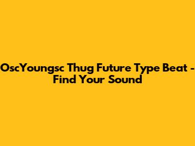 OscYoungsc Thug Future Type Beat - Find Your Sound