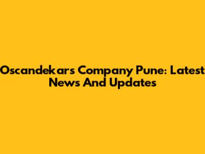 Oscandekar's Company Pune: Latest News And Updates