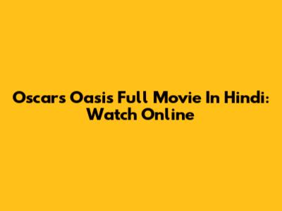 Oscar's Oasis Full Movie In Hindi: Watch Online