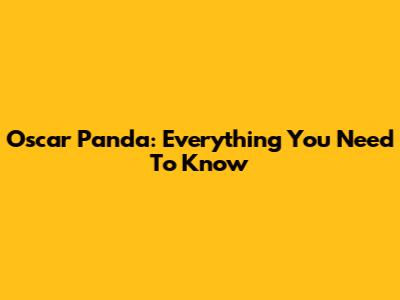 Oscar Panda: Everything You Need To Know