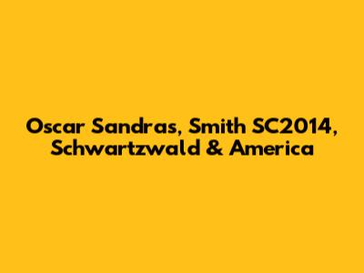 Oscar Sandras, Smith SC2014, Schwartzwald & America
