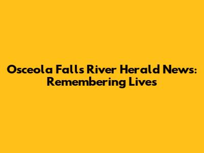Osceola Falls River Herald News: Remembering Lives