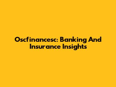 Oscfinancesc: Banking And Insurance Insights