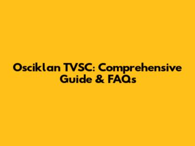 Osciklan TVSC: Comprehensive Guide & FAQs