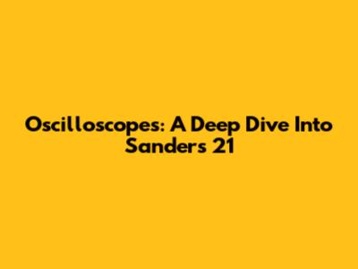 Oscilloscopes: A Deep Dive Into Sanders 21