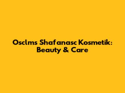 Osclms Shafanasc Kosmetik: Beauty & Care