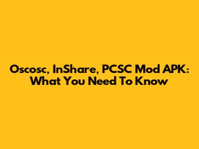 Oscosc, InShare, PCSC Mod APK: What You Need To Know