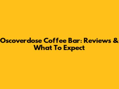 Oscoverdose Coffee Bar: Reviews & What To Expect