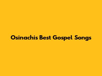 Osinachi's Best Gospel Songs