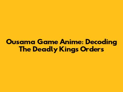 Ousama Game Anime: Decoding The Deadly King's Orders