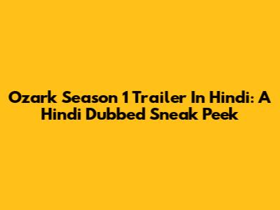 Ozark Season 1 Trailer In Hindi: A Hindi Dubbed Sneak Peek