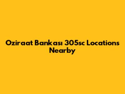 Oziraat Bankası 305sc Locations Nearby