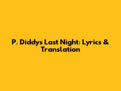 P. Diddy's "Last Night": Lyrics & Translation