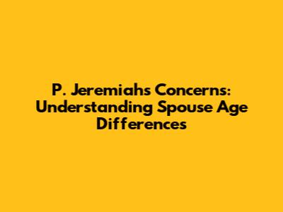 P. Jeremiah's Concerns: Understanding Spouse Age Differences