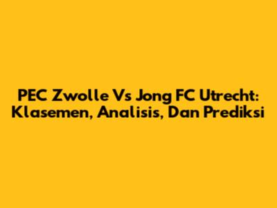 PEC Zwolle Vs Jong FC Utrecht: Klasemen, Analisis, Dan Prediksi