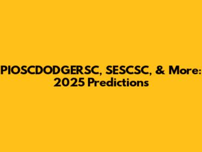 PIOSCDODGERSC, SESCSC, & More: 2025 Predictions