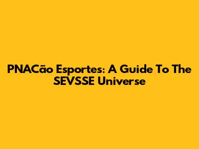 PNACão Esportes: A Guide To The SEVSSE Universe