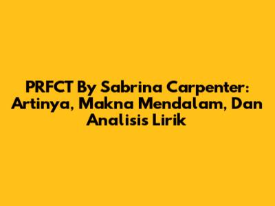 PRFCT By Sabrina Carpenter: Artinya, Makna Mendalam, Dan Analisis Lirik